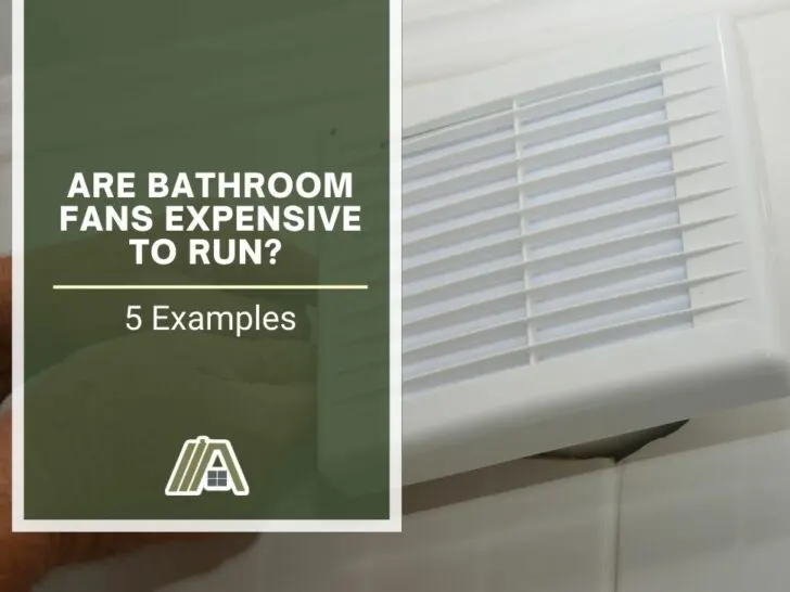 Are Bathroom Fans Expensive To Run (5 examples)