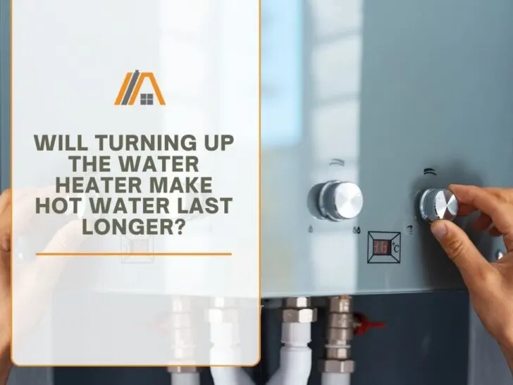 42_Will Turning Up The Water Heater Make Hot Water Last Longer.jpg