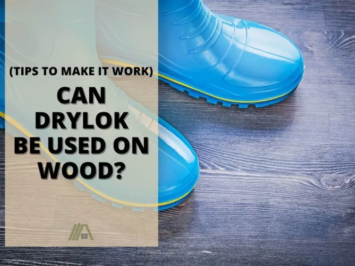 Dry, blue rain boots on a wood floor; Can Drylok Be Used on Wood (Tips to make it work)