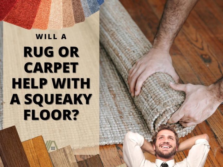 Man smiling in relief; Carpet being rolled onto wood floor; Will a RugCarpet Help With a Squeaky Floor