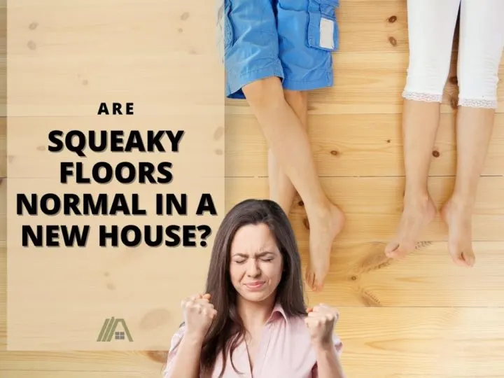 irate woman; couple laying on clean wooden floors; Are Squeaky Floors Normal in a New House?