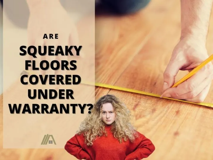 vexed woman; Are Squeaky Floors Covered Under Warranty? (Know your rights)