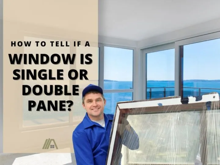 Man holding a wrapped window frame with glass; How to Tell if a Window Is Single or Double Pane?