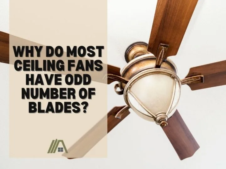 Why Do Most Ceiling Fans Have Odd Number of Blades?