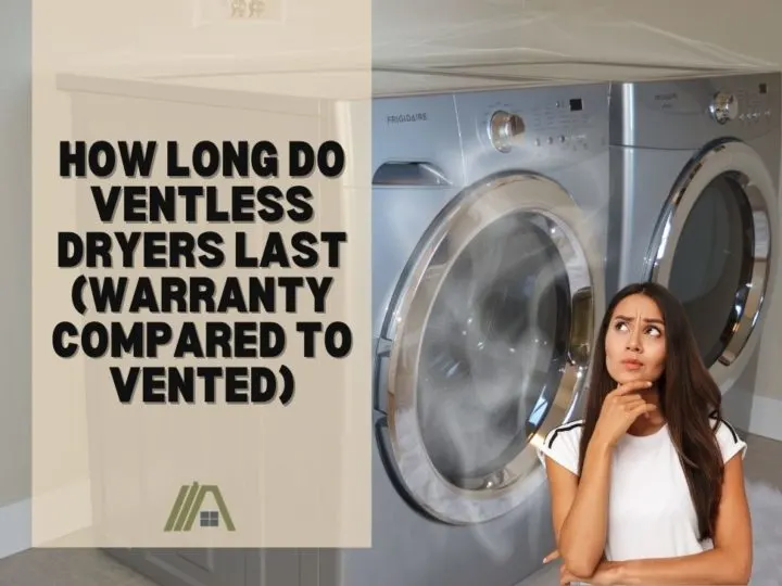 How Long Do Ventless Dryers Last (Warranty Compared to Vented)