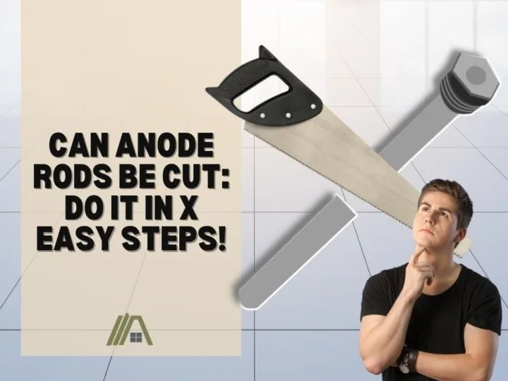 Can Anode Rods Be Cut_ Do It in X Easy Steps!