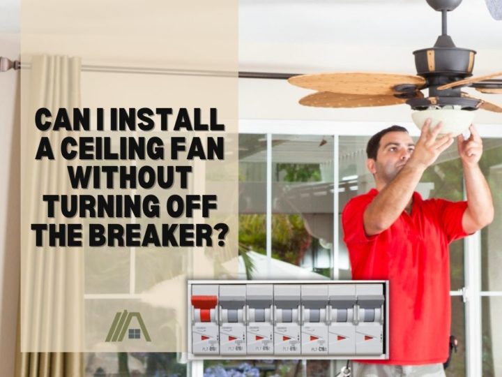 Can I Install a Ceiling Fan Without Turning off the Breaker