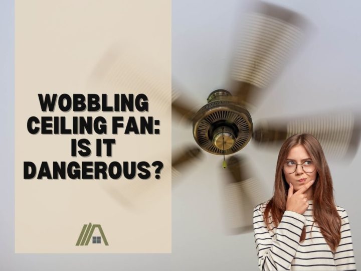 Wobbling Ceiling Fan_ Is It Dangerous?