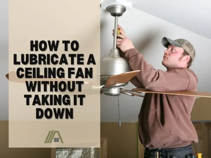 How to Lubricate a Ceiling Fan Without Taking It Down