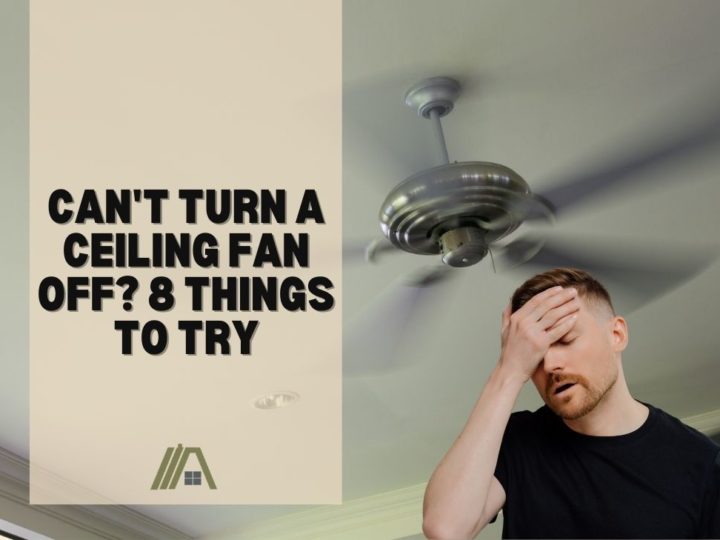 Can't Turn a Ceiling Fan Off_ 8 Things to Try