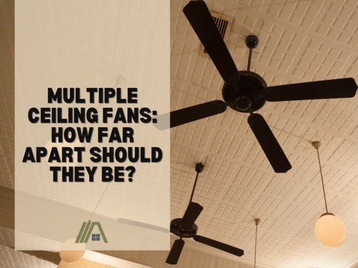 Multiple Ceiling Fans How Far Apart Should They Be