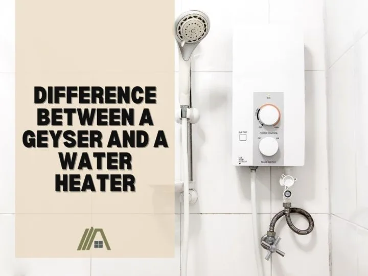 Difference Between a Geyser and a Water Heater