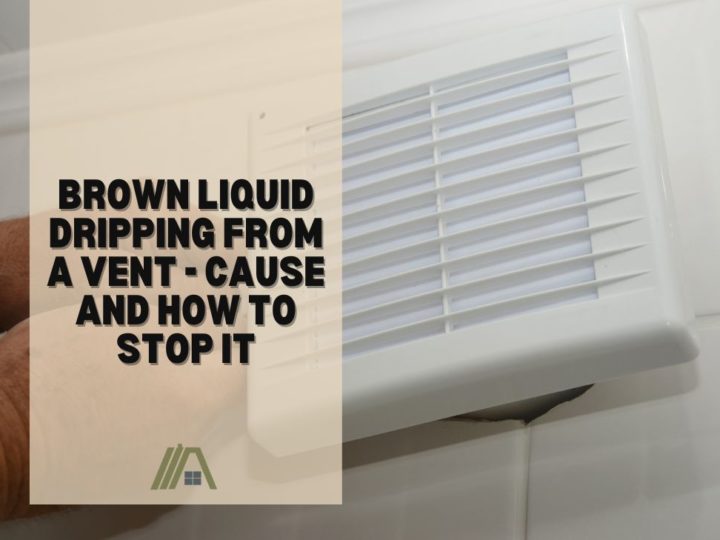 Brown Liquid Dripping From a Vent - Cause and How to Stop It
