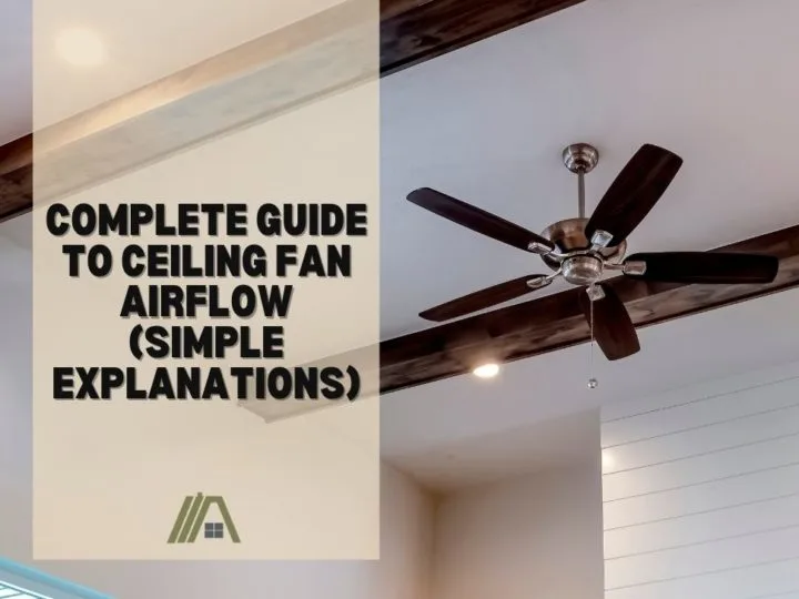 Complete Guide to Ceiling Fan Airflow (Simple Explanations)
