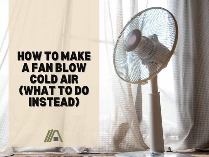 How to Make a Fan Blow Cold Air (What to do instead)
