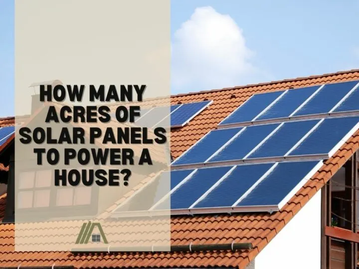 How Many Acres of Solar Panels to Power a House