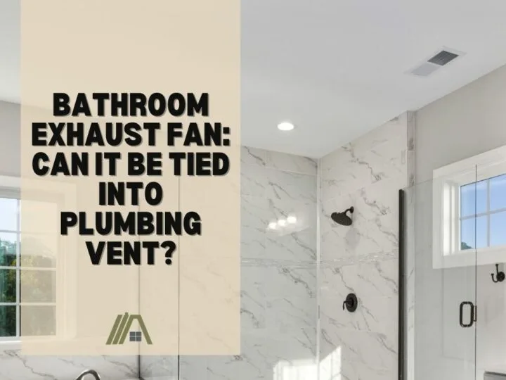 Bathroom Exhaust Fan_ Can It Be Tied Into Plumbing Vent