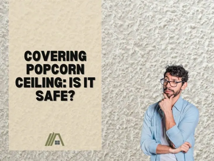 Covering Popcorn Ceiling_ Is It Safe_