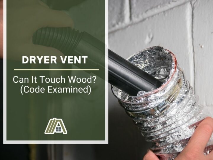 Dryer Vent _ Can It Touch Wood_ (Code Examined)