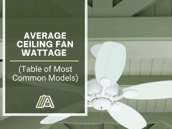 Average Ceiling Fan Wattage (Table of Most Common Models)