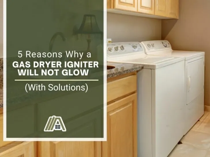 5 Reasons Why a Gas Dryer Igniter Will Not Glow (With Solutions)