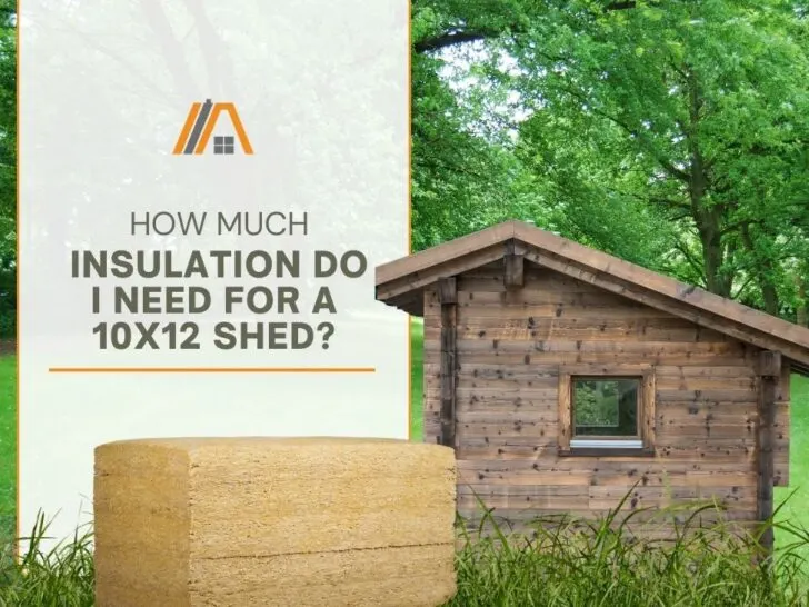 How Much Insulation Do I Need for a 10x12 Shed