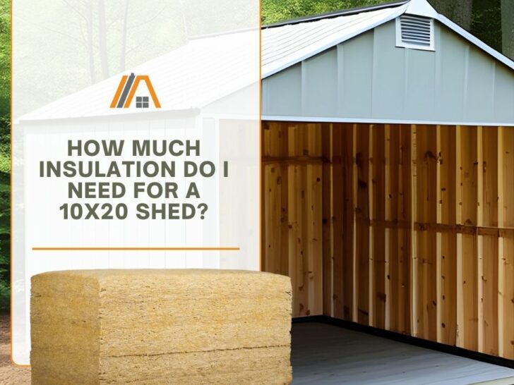 How Much Insulation Do I Need for a 10x20 Shed